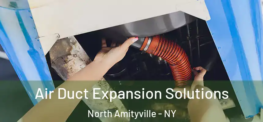  Air Duct Expansion Solutions North Amityville - NY