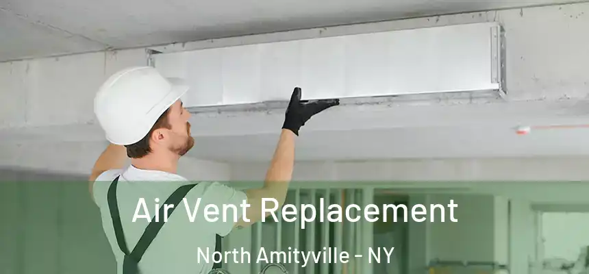  Air Vent Replacement North Amityville - NY