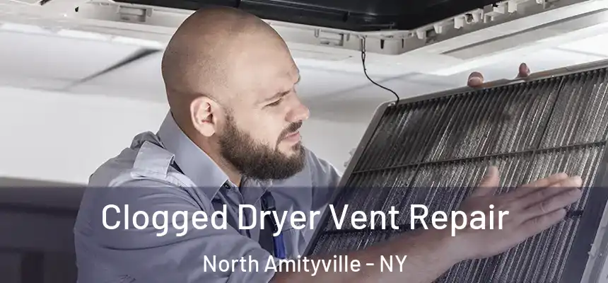  Clogged Dryer Vent Repair North Amityville - NY