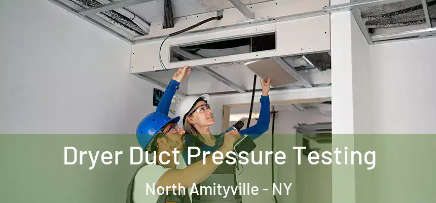  Dryer Duct Pressure Testing North Amityville - NY