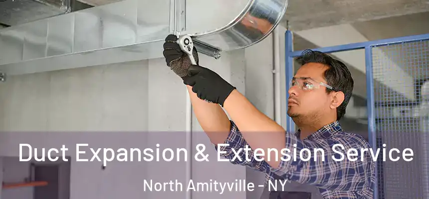  Duct Expansion & Extension Service North Amityville - NY