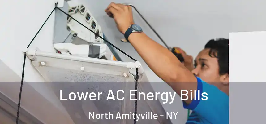  Lower AC Energy Bills North Amityville - NY