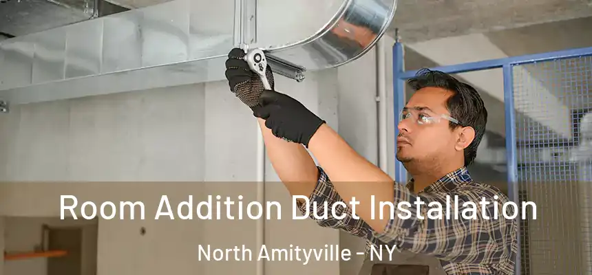  Room Addition Duct Installation North Amityville - NY