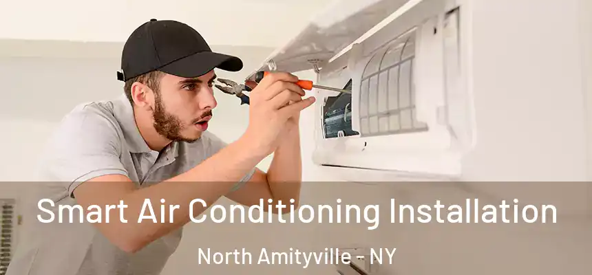  Smart Air Conditioning Installation North Amityville - NY